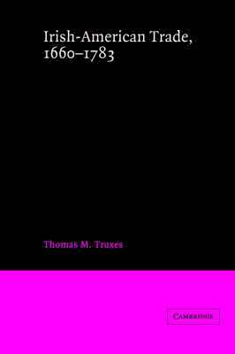 Thomas M. Truxes - Irish-American Trade, 1660-1783, Häftad