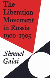 bokomslag The Liberation Movement in Russia 1900-1905