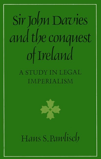 Sir John Davies and the Conquest of Ireland