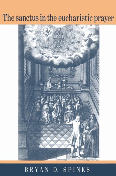 Bryan D. Spinks - The Sanctus in the Eucharistic Prayer, Häftad