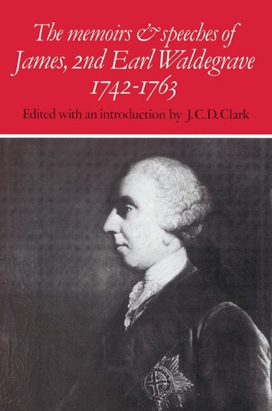 J. C. D. Clark - The Memoirs and Speeches of James, 2nd Earl Waldegrave 1742-1763, Häftad