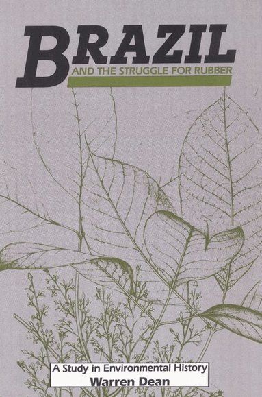 Warren Dean, Donald Worster, Alfred W. Crosby - Brazil and the Struggle for Rubber, Häftad