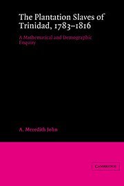 The Plantation Slaves of Trinidad, 1783-1816 1