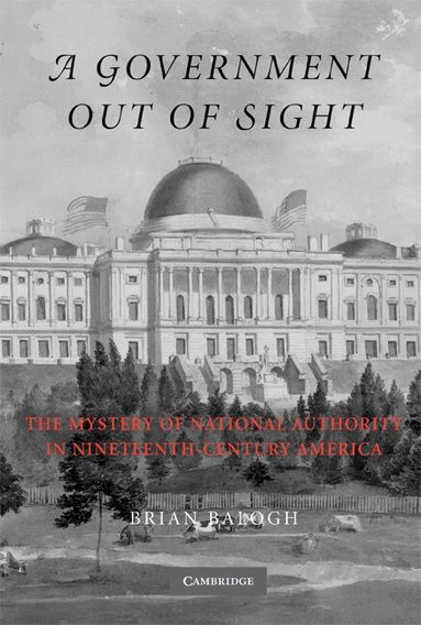 Brian Balogh - A Government Out of Sight, Häftad
