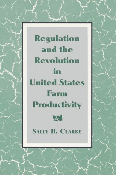 Sally H. Clarke, Louis Galambos, Robert Gallmam - Regulation and the Revolution in United States Farm Productivity, Häftad