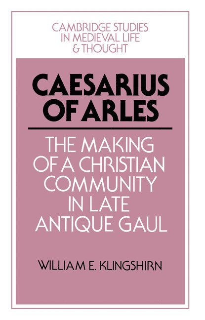 Washington DC) Klingshirn, William E. (Catholic University of America, William E. Klingshirn, Rosamond McKitterick, Rosamond Mckitterick, Christine Carpenter - Caesarius of Arles, Häftad