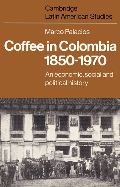 Marco Palacios, Alan Knight - Coffee in Colombia, 1850-1970, Häftad
