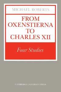 bokomslag From Oxenstierna to Charles XII: Four Studies