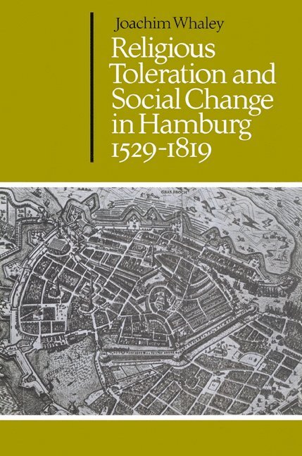 Religious Toleration and Social Change in Hamburg, 1529-1819 1