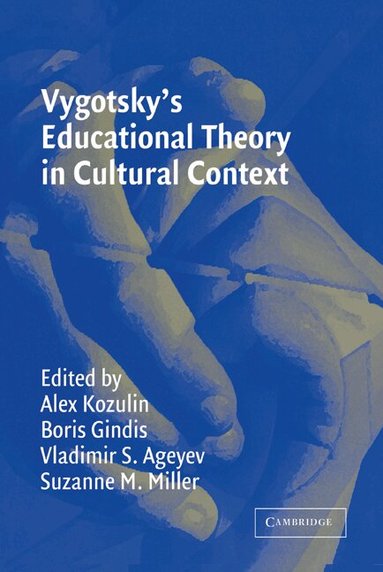 Alex Kozulin, Boris Gindis, Vladimir S. Ageyev, Suzanne M. Miller - Vygotsky's Educational Theory in Cultural Context, Häftad