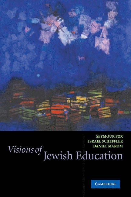 Seymour (Hebrew University of Jerusalem) Fox, Massachusetts) Scheffler, Israel (Harvard University, Jerusalem) Marom, Daniel (Mandel Foundation, Israel Scheffler, Seymour Fox, Daniel Marom - Visions of Jewish Education, Häftad