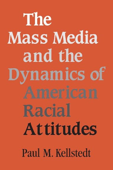 Paul M. Kellstedt - The Mass Media and the Dynamics of American Racial Attitudes, Häftad