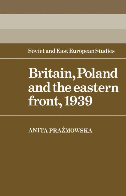 Britain, Poland and the Eastern Front, 1939 1