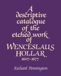 bokomslag A Descriptive Catalogue of the Etched Work of Wenceslaus Hollar 1607-1677