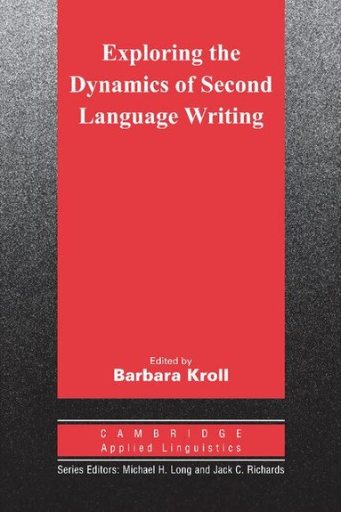 Richard L. Kaplan, Barbara Kroll - Exploring the Dynamics of Second Language Writing, Häftad