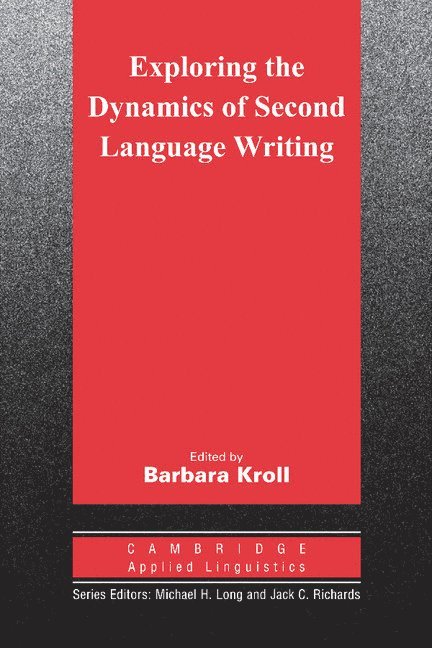 Richard L. Kaplan, Barbara Kroll, Northridge) Kroll, Barbara (California State University, Michael H. Long - Exploring the Dynamics of Second Language Writing, Häftad