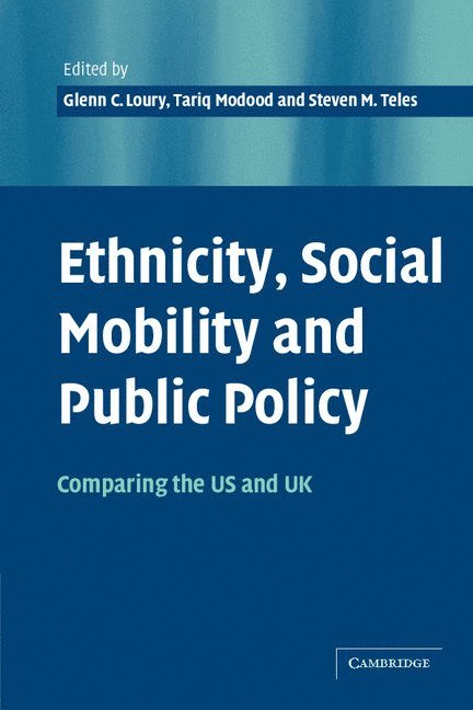 Glenn C. (Boston University) Loury, Tariq (University of Bristol) Modood, Massachusetts) Teles, Steven M. (Brandeis University, Glenn C. Loury, Tariq Modood, Steven M. Teles - Ethnicity, Social Mobility, and Public Policy, Häftad