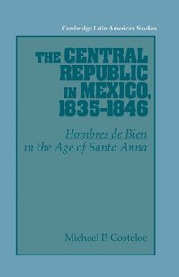 bokomslag The Central Republic in Mexico, 1835-1846