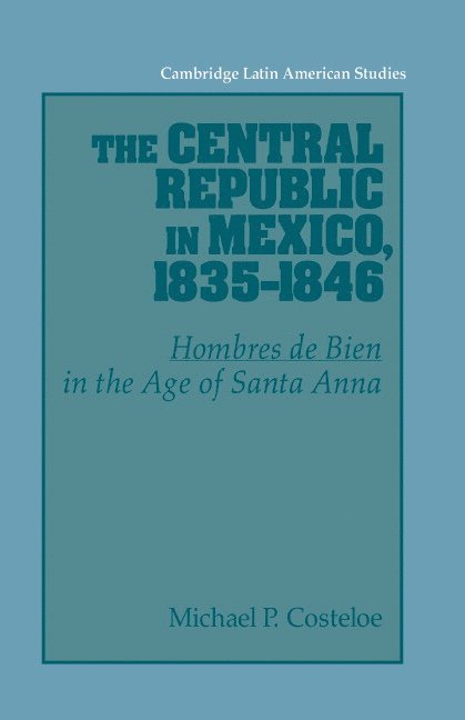The Central Republic in Mexico, 1835-1846