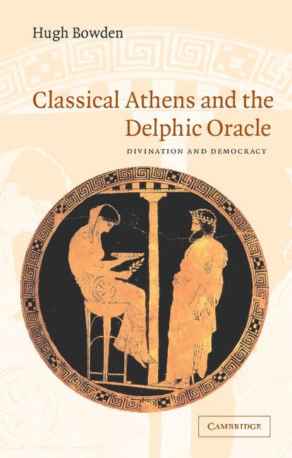 Hugh Bowden, Hugh (King's College London) Bowden - Classical Athens and the Delphic Oracle, Häftad