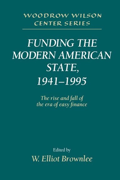 W. Elliot Brownlee - Funding the Modern American State, 1941-1995, Häftad