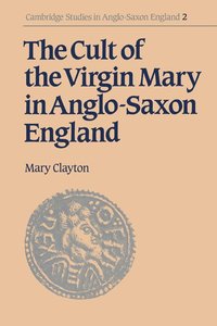 bokomslag The Cult of the Virgin Mary in Anglo-Saxon England