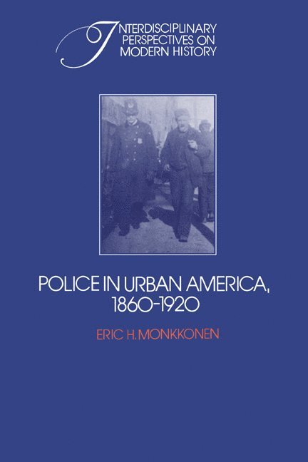 Police in Urban America, 1860-1920 1