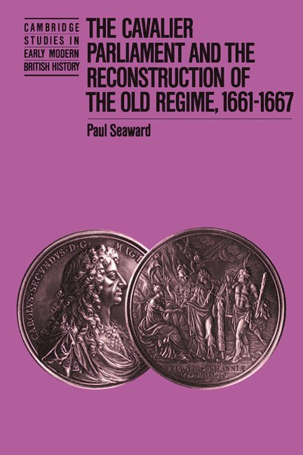 The Cavalier Parliament and the Reconstruction of the Old Regime, 1661-1667 1