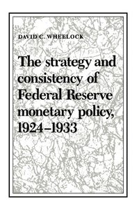 bokomslag The Strategy and Consistency of Federal Reserve Monetary Policy, 1924-1933