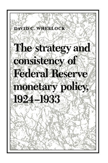 Austin) Wheelock, David C. (University of Texas, David C. Wheelock, Michael D. Bordo, Forrest Capie - The Strategy and Consistency of Federal Reserve Monetary Policy, 1924–1933, Häftad