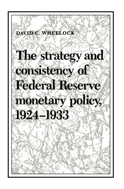 The Strategy and Consistency of Federal Reserve Monetary Policy, 1924-1933 1