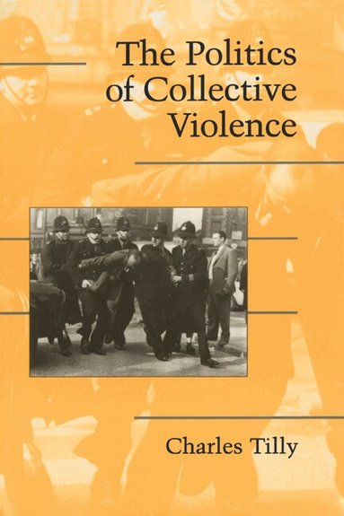 Charles Tilly, Douglas McAdam - The Politics of Collective Violence, Häftad