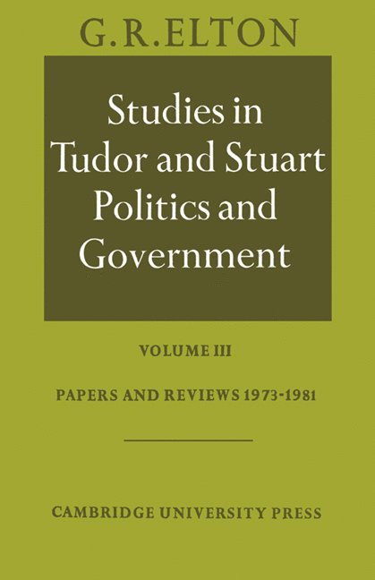 G. R. Elton, Elton G. R. - Studies in Tudor and Stuart Politics and Government: Volume 3, Papers and Reviews 1973-1981, Häftad