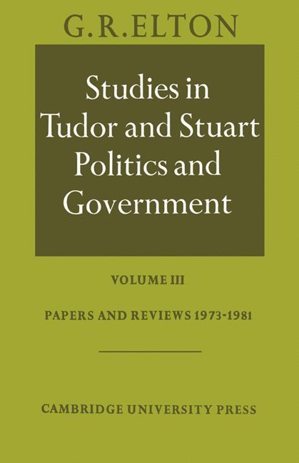 Studies in Tudor and Stuart Politics and Government: Volume 3, Papers and Reviews 1973-1981 1