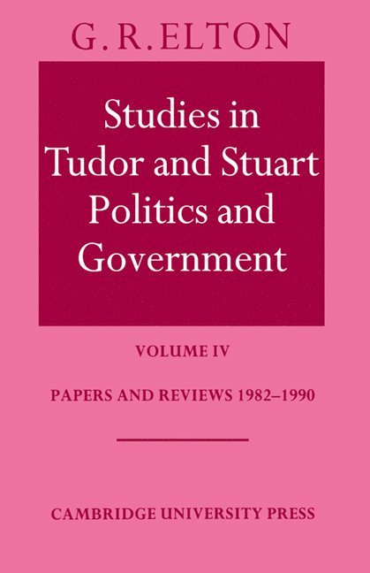 Studies in Tudor and Stuart Politics and Government: Volume 4, Papers and Reviews 1982-1990 1