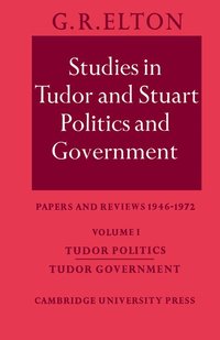 bokomslag Studies in Tudor and Stuart Politics and Government: Volume 1, Tudor Politics Tudor Government