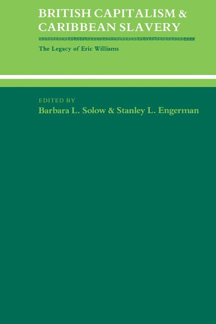 Barbara Lewis Solow, Stanley L. Engerman, Solow Barbara Lewis - British Capitalism and Caribbean Slavery, Häftad