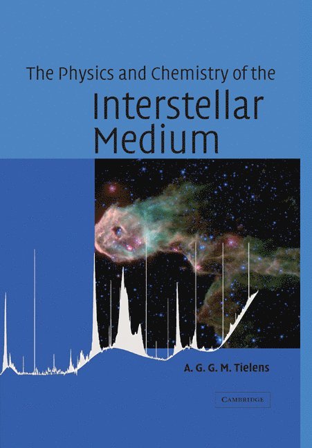 A. G. G. M. Tielens, A. G. G. M. (Kapteyn Astronomical Institute) Tielens, Xander Tielens, Alexander Tielens - Physics and Chemistry of the Interstellar Medium, Häftad
