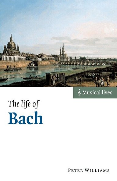 Peter Williams - The Life of Bach, Häftad
