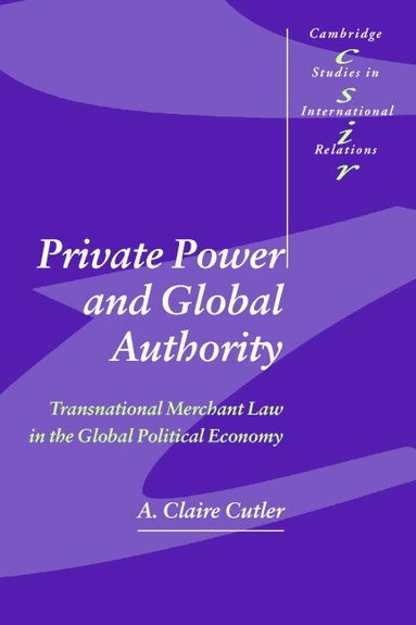 A. Claire Cutler - Private Power and Global Authority, Häftad