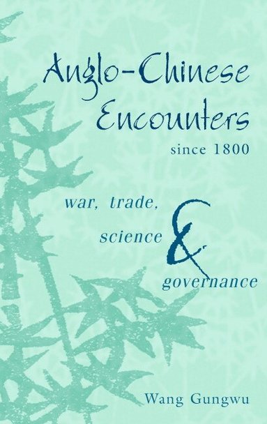 Wang Gungwu - Anglo-Chinese Encounters since 1800, Häftad