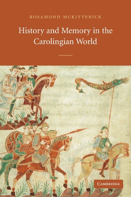Rosamond (University of Cambridge) McKitterick, Rosamond McKitterick, Rosamond Mckitterick - History and Memory in the Carolingian World, Häftad