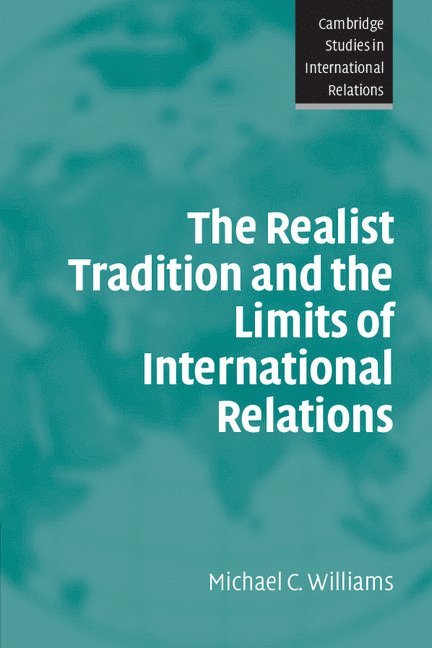 Aberystwyth) Williams, Michael C. (University of Wales, Michael C. Williams - The Realist Tradition and the Limits of International Relations, Häftad