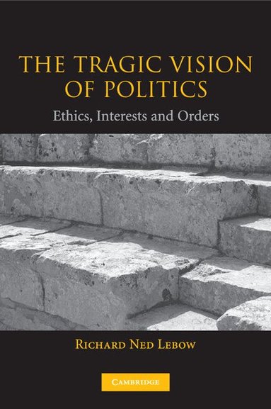 Richard Ned Lebow - The Tragic Vision of Politics, Häftad