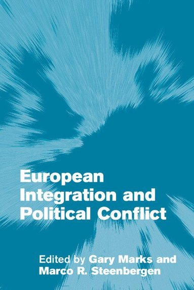 Gary Marks, Marco R. Steenbergen - European Integration and Political Conflict, Häftad