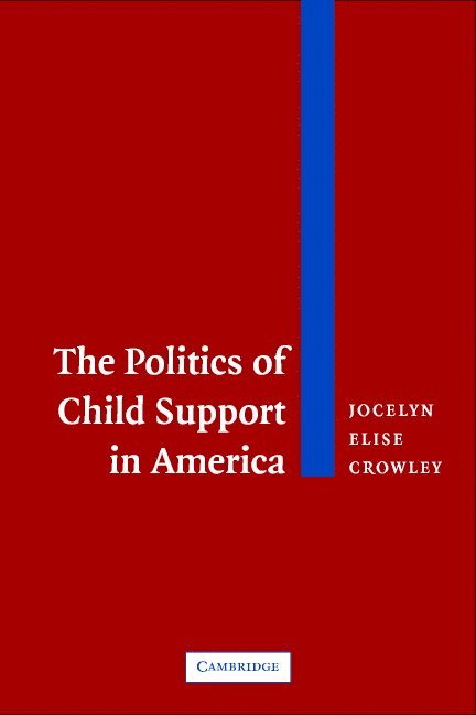 Jocelyn Elise Crowley, New Jersey) Crowley, Jocelyn Elise (Rutgers University - Politics of Child Support in America, Häftad
