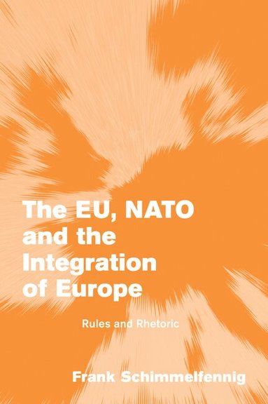 Frank Schimmelfennig, Andreas F Llesdal, F&, Johan P. Olsen - The EU, NATO and the Integration of Europe, Häftad