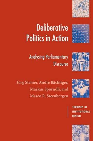 Jürg Steiner, André Bächtiger, Markus Spörndli, Marco R. Steenbergen - Deliberative Politics in Action, Häftad