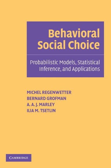 Michel Regenwetter, Bernard Grofman, A. A. J. Marley, Ilia Tsetlin - Behavioral Social Choice, Häftad