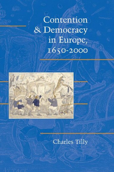 Charles Tilly - Contention and Democracy in Europe, 1650-2000, Häftad